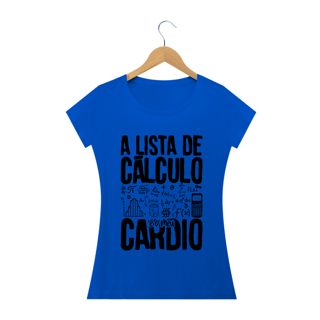 Nome do produtoA LISTA DE CÁLCULO É O MEU CARDIO [2] [BABY LONG]