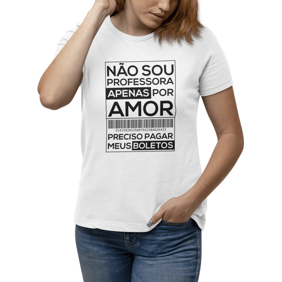 NÃO SOU PROFESSORA APENAS POR AMOR [UNISSEX]