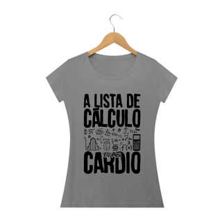 Nome do produtoA LISTA DE CÁLCULO É O MEU CARDIO [2] [BABY LONG]