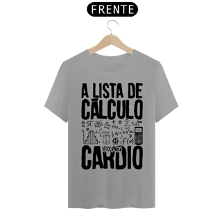 Nome do produtoA LISTA DE CÁLCULO É O MEU CARDIO [2] [UNISSEX]