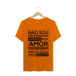 Nome do produtoNÃO SOU PROFESSORA APENAS POR AMOR [UNISSEX]