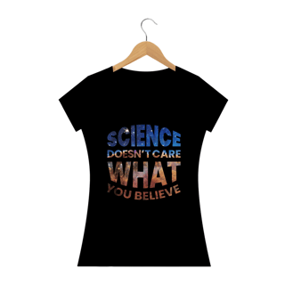 Nome do produto SCIENCE DOESN'T CARE WHAT YOU BELIEVE