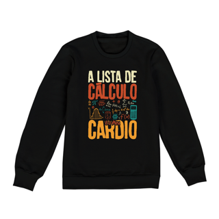 Nome do produtoA LISTA DE CÁLCULO É O MEU CARDIO [1] [MOLETOM UNISSEX]