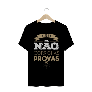 Nome do produtoAINDA NÃO CORRIGI AS PROVAS [UNISSEX]