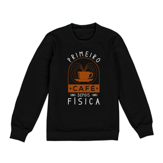 Nome do produtoPRIMEIRO CAFÉ DEPOIS FÍSICA [MOLETOM UNISSEX]