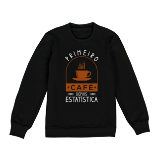 Nome do produtoPRIMEIRO CAFÉ DEPOIS ESTATÍSTICA [MOLETOM UNISSEX]