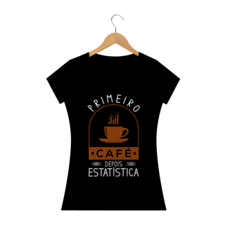 Nome do produto PRIMEIRO CAFÉ DEPOIS ESTATÍSTICA [BABY LONG]