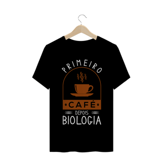 Nome do produtoPRIMEIRO CAFÉ DEPOIS BIOLOGIA [UNISSEX]