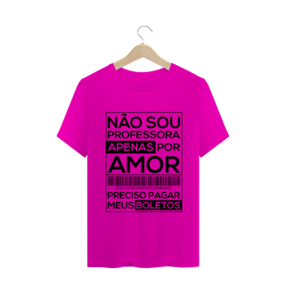 Nome do produtoNÃO SOU PROFESSORA APENAS POR AMOR [UNISSEX]
