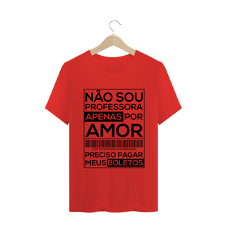 Nome do produtoNÃO SOU PROFESSORA APENAS POR AMOR [UNISSEX]
