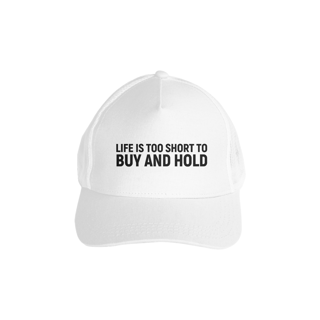 Nome do produto LIFE IS TOO SHORT TO... BUY AND HOLD (Boné)