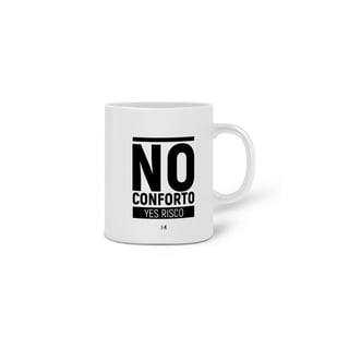 Nome do produto NO CONFORTO, YES RISCO (caneca)