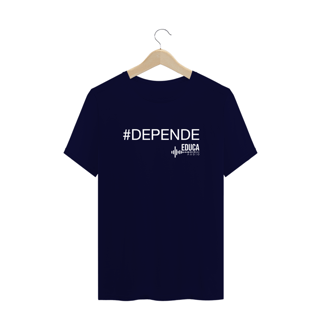 Nome do produto Camiseta Educa Áudio #DEPENDE I - Plus Size
