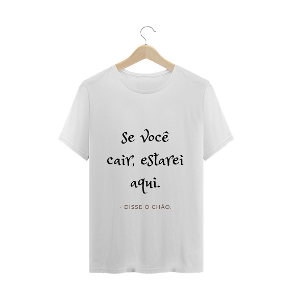 Camisa Se você cair estarei aqui disse o chão