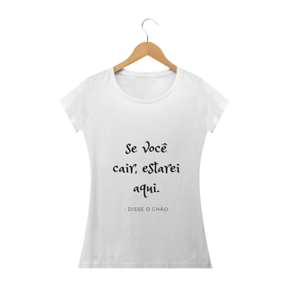 Nome do produto Camisa Se você cair estarei aqui disse o chão