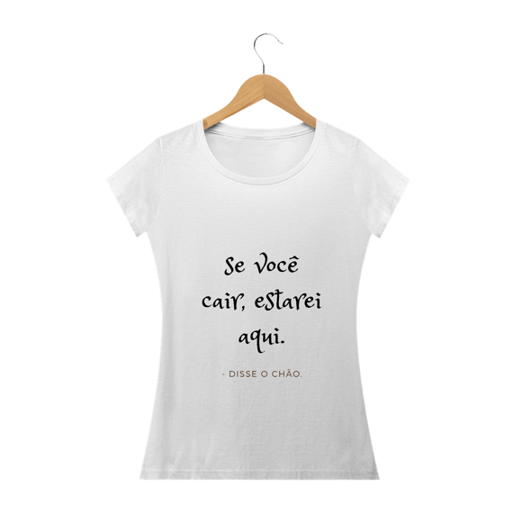 Camisa Se você cair estarei aqui disse o chão