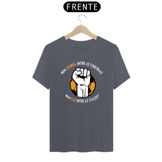 Nome do produto CAMISETA NEM GUERRA ENTRE AS TORCIDAS (NEM PAZ ENTRE AS CLASSES)