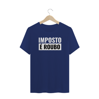 Frases - Camisa Imposto é Roubo