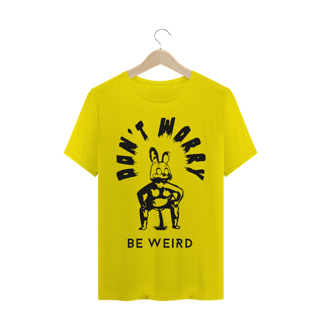 Don't Worry Be Weird