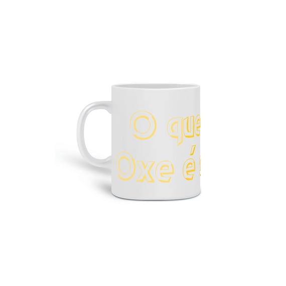 CANECA, O QUE É OXE!