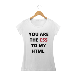 Nome do produto You are the CSS to my HTML Feminina