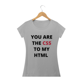Nome do produto You are the CSS to my HTML Feminina