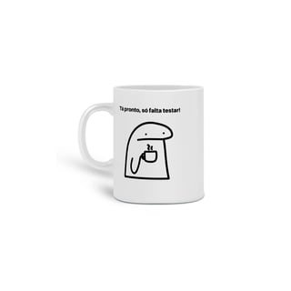 Caneca Flork - Tá pronto, só falta testar!