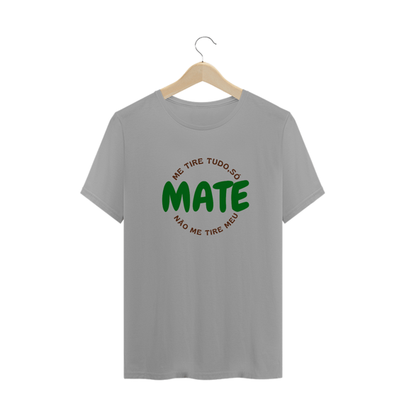 CAMISETA ME TIRE TUDO MENOS O MATE