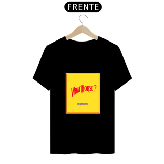 Nome do produto What Horse - CAMISETA