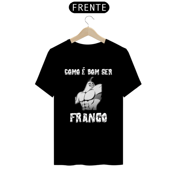 Como é Bom Ser Frango -  CAMISETA