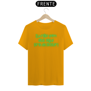 Nome do produto EU NÃO VIM ATÉ AQUI PRA DESISTIR UNISEX