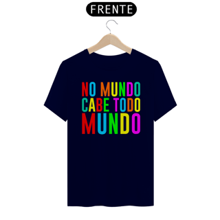 Nome do produto NO MUNDO CABE TODO MUNDO [1] [UNISSEX]