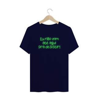 Nome do produto EU NÃO VIM ATÉ AQUI PRA DESISTIR PLUS SIZE UNISEX