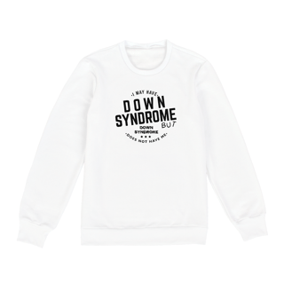 Nome do produto I MAY HAVE DOWN SYNDROME 2 [MOLETOM UNISSEX]