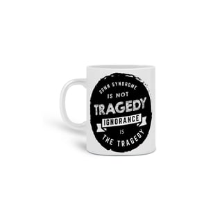 DOWN SYNDROME IS NOT TRAGEDY [CANECA]