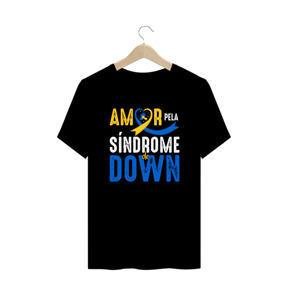 AMOR PELA SÍNDROME DE DOWN [UNISSEX] [PLUS SIZE]