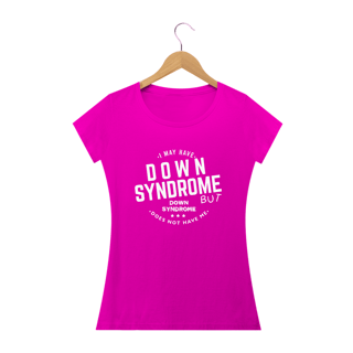 Nome do produto I MAY HAVE DOWN SYNDROME 1 [FEMININO]