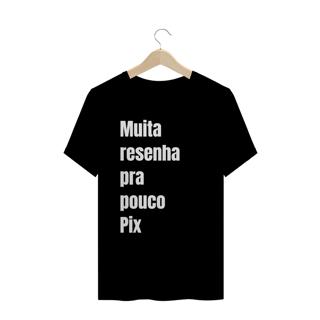 Nome do produto Camiseta - Muita Resenha Pra Pouco Pix