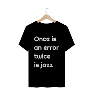 Nome do produto Camiseta Once is an error twice is a jazz