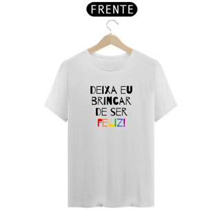 Nome do produto T-Shirt PRIME Deixa eu  brincar de ser FELIZ