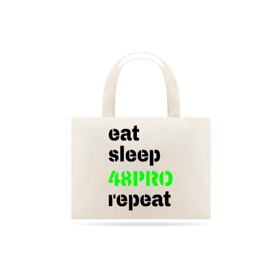 ECO BAG SUSTENTÁVEL - EAT, SLEEP, 48PRO, REPEAT