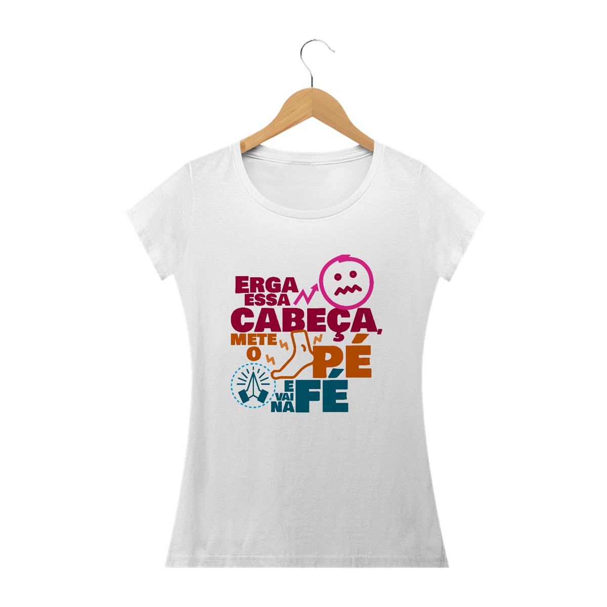 Nome do produto: ERGA ESSA CABEÇA METE O PÉ E VAI NA FÉ