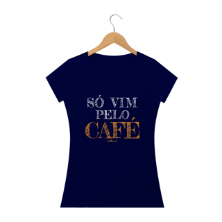 Nome do produto Camiseta Feminina Café - Só vim pelo café