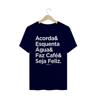 Nome do produto Camiseta Masculina Café - Acorda&EsquentaÁgua&FazCafé&SejaFeliz.