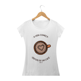 Nome do produto Camiseta Feminina Café - A vida começa depois de um café