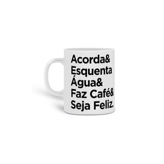 Nome do produto Caneca Café - Acorda&EsquentaÁgua&FazCafé&SejaFeliz.