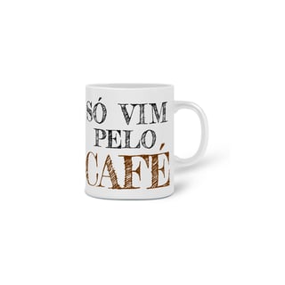 Nome do produto Caneca Café - Só vim pelo café