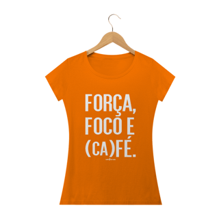 Nome do produto Camiseta Feminina Café - Força, Foco e Café