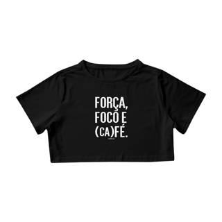 Cropped Café - Força, Foco e Café