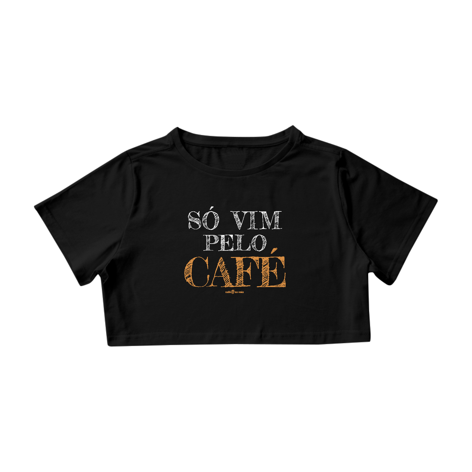 Cropped Café - Só vim pelo café